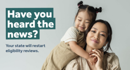 have you heard the news, your state will restart eligibility reviews